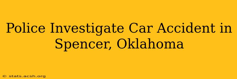 Police Investigate Car Accident in Spencer, Oklahoma