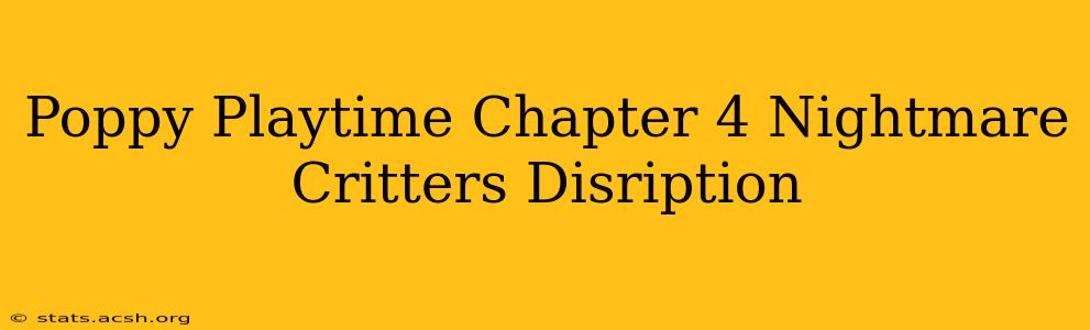 Poppy Playtime Chapter 4 Nightmare Critters Disription