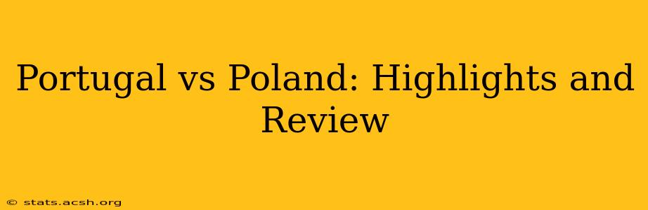 Portugal vs Poland: Highlights and Review