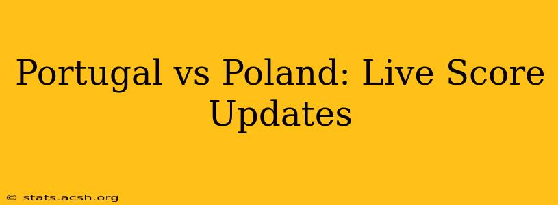 Portugal vs Poland: Live Score Updates