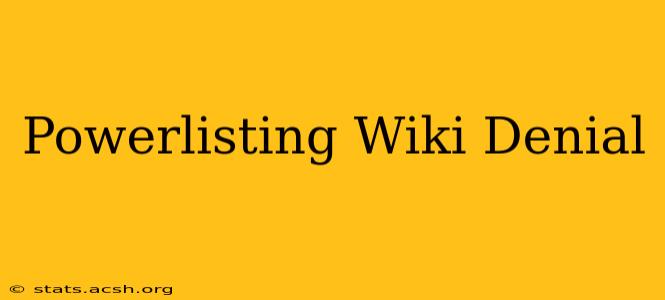 Powerlisting Wiki Denial