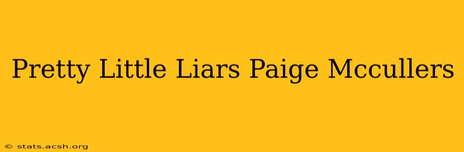 Pretty Little Liars Paige Mccullers