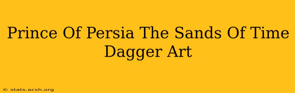 Prince Of Persia The Sands Of Time Dagger Art