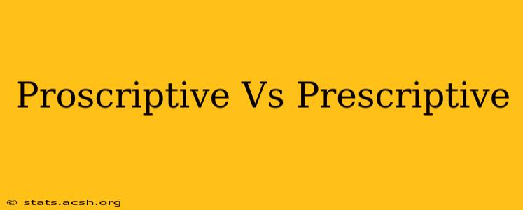 Proscriptive Vs Prescriptive