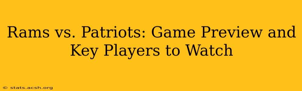 Rams vs. Patriots: Game Preview and Key Players to Watch