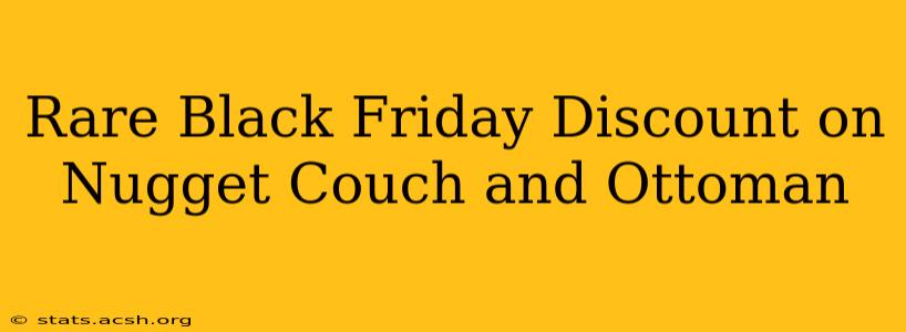 Rare Black Friday Discount on Nugget Couch and Ottoman