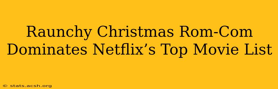 Raunchy Christmas Rom-Com Dominates Netflix’s Top Movie List