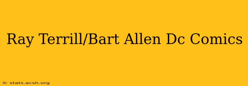 Ray Terrill/Bart Allen Dc Comics