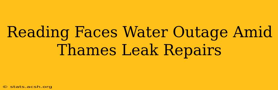 Reading Faces Water Outage Amid Thames Leak Repairs