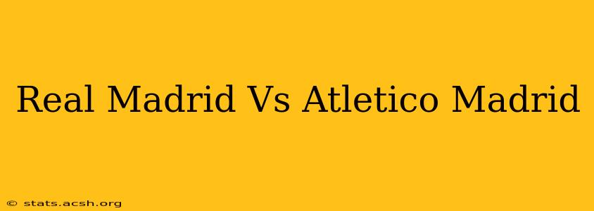 Real Madrid Vs Atletico Madrid