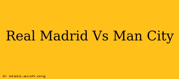 Real Madrid Vs Man City