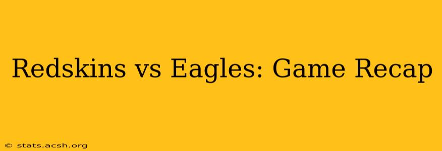 Redskins vs Eagles: Game Recap