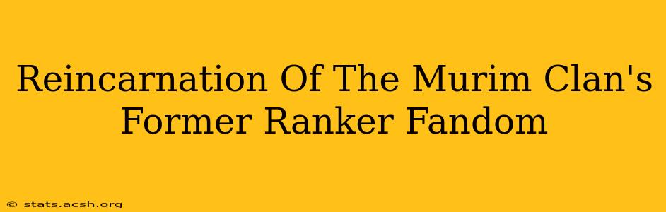 Reincarnation Of The Murim Clan's Former Ranker Fandom