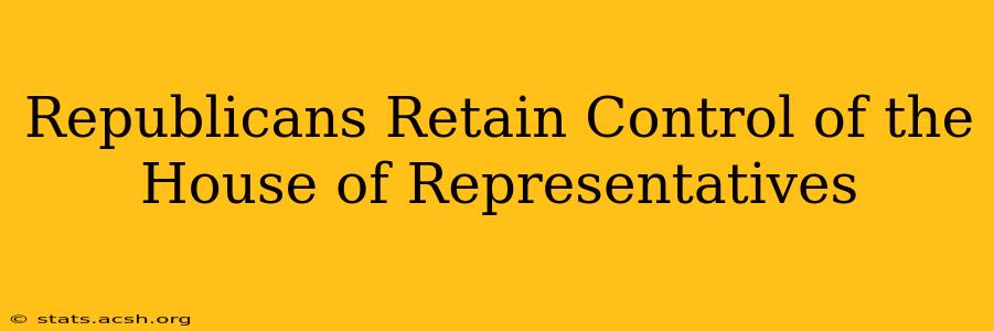 Republicans Retain Control of the House of Representatives