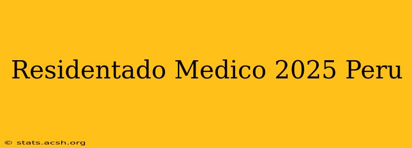 Residentado Medico 2025 Peru