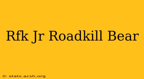 Rfk Jr Roadkill Bear