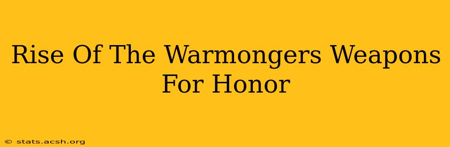 Rise Of The Warmongers Weapons For Honor