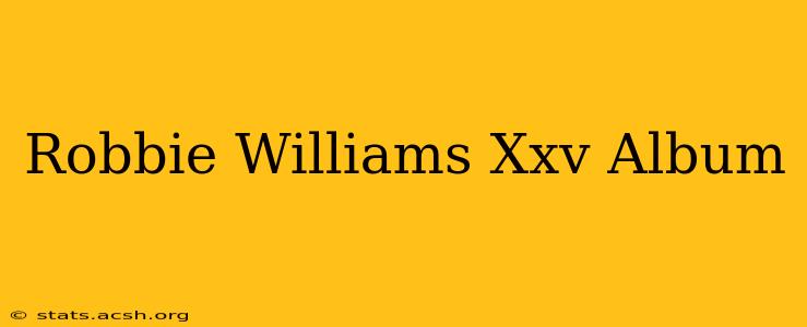 Robbie Williams Xxv Album