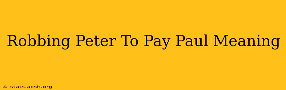 Robbing Peter To Pay Paul Meaning