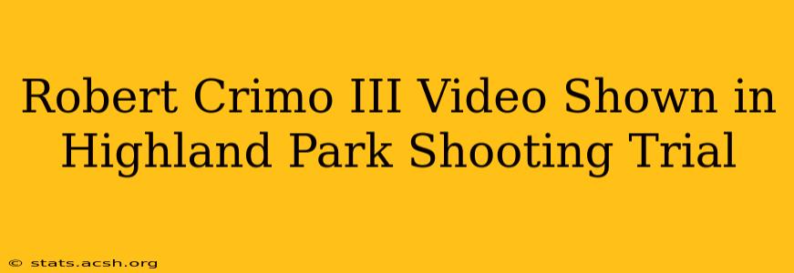 Robert Crimo III Video Shown in Highland Park Shooting Trial