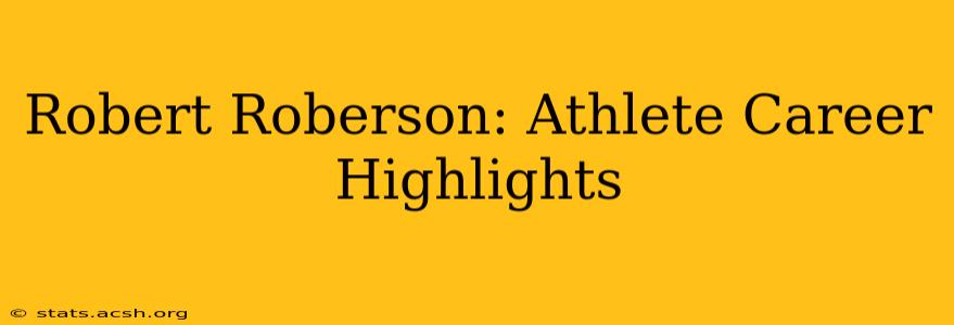 Robert Roberson: Athlete Career Highlights