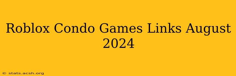 Roblox Condo Games Links August 2024