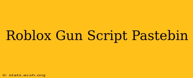 Roblox Gun Script Pastebin