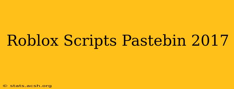 Roblox Scripts Pastebin 2017