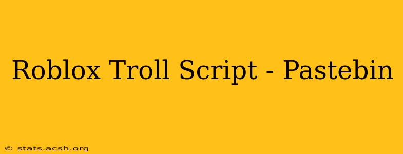 Roblox Troll Script - Pastebin