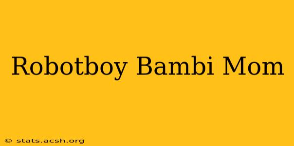 Robotboy Bambi Mom