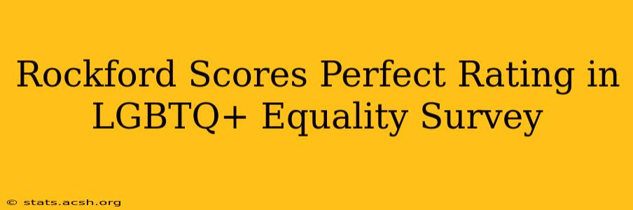 Rockford Scores Perfect Rating in LGBTQ+ Equality Survey