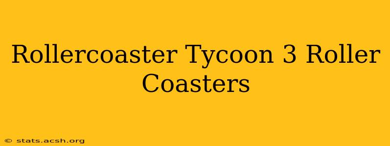 Rollercoaster Tycoon 3 Roller Coasters