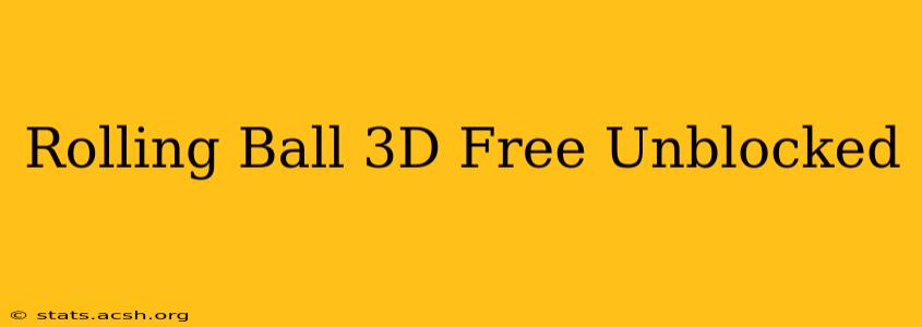 Rolling Ball 3D Free Unblocked