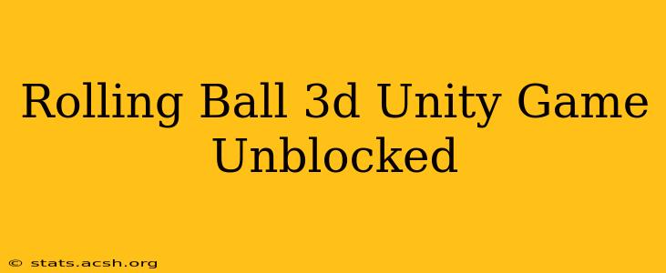 Rolling Ball 3d Unity Game Unblocked