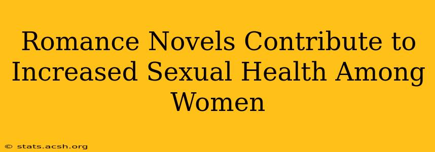 Romance Novels Contribute to Increased Sexual Health Among Women