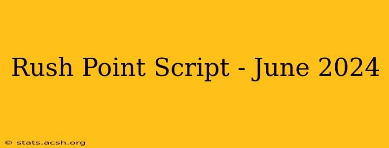 Rush Point Script - June 2024