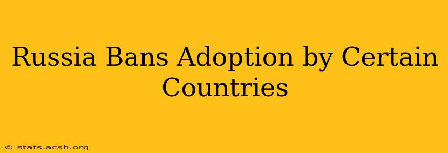 Russia Bans Adoption by Certain Countries