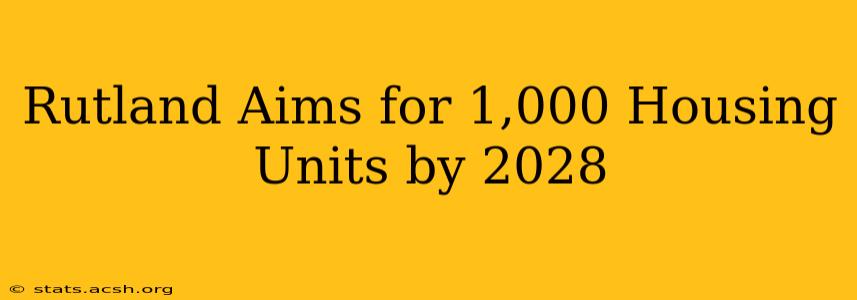 Rutland Aims for 1,000 Housing Units by 2028