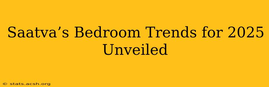 Saatva’s Bedroom Trends for 2025 Unveiled