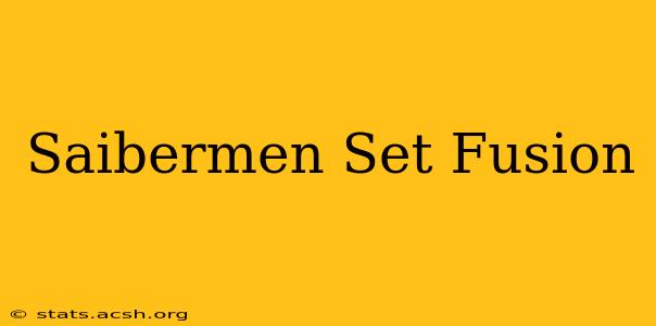 Saibermen Set Fusion