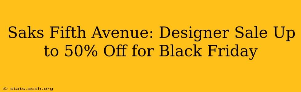 Saks Fifth Avenue: Designer Sale Up to 50% Off for Black Friday