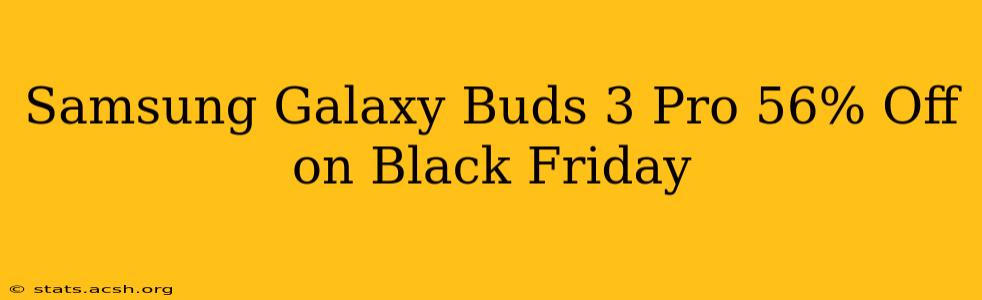 Samsung Galaxy Buds 3 Pro 56% Off on Black Friday