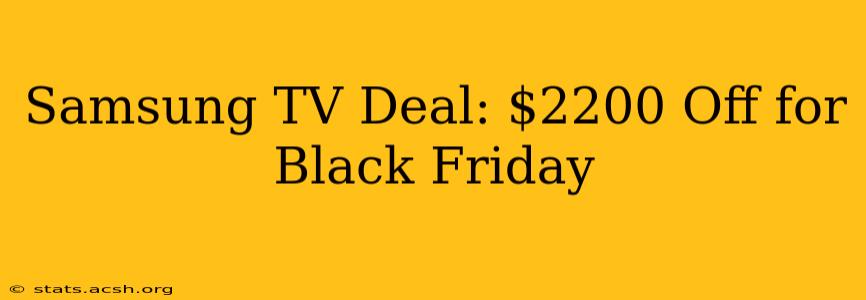 Samsung TV Deal: $2200 Off for Black Friday