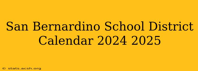 San Bernardino School District Calendar 2024 2025