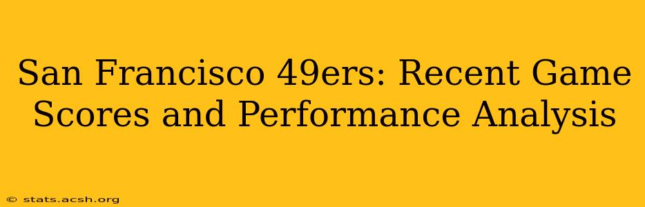 San Francisco 49ers: Recent Game Scores and Performance Analysis