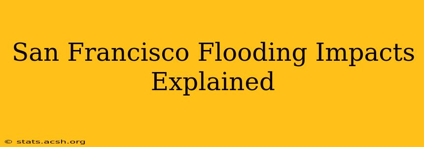 San Francisco Flooding Impacts Explained