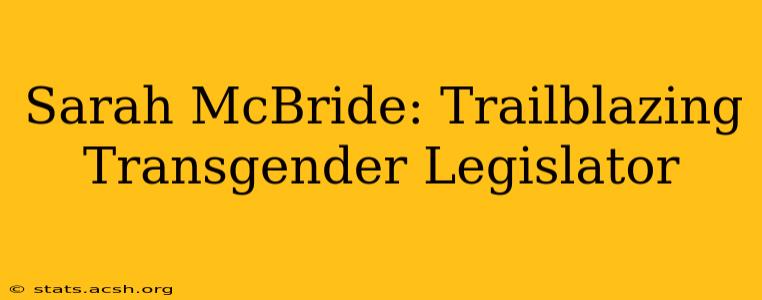 Sarah McBride: Trailblazing Transgender Legislator