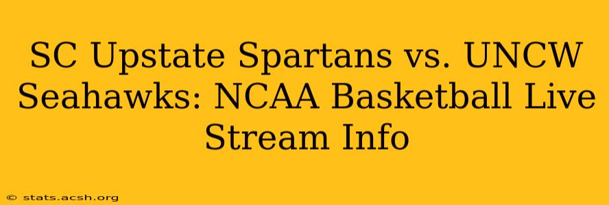 SC Upstate Spartans vs. UNCW Seahawks: NCAA Basketball Live Stream Info