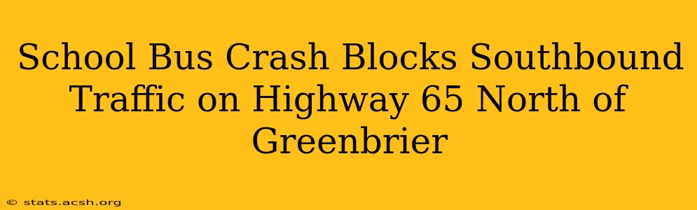 School Bus Crash Blocks Southbound Traffic on Highway 65 North of Greenbrier