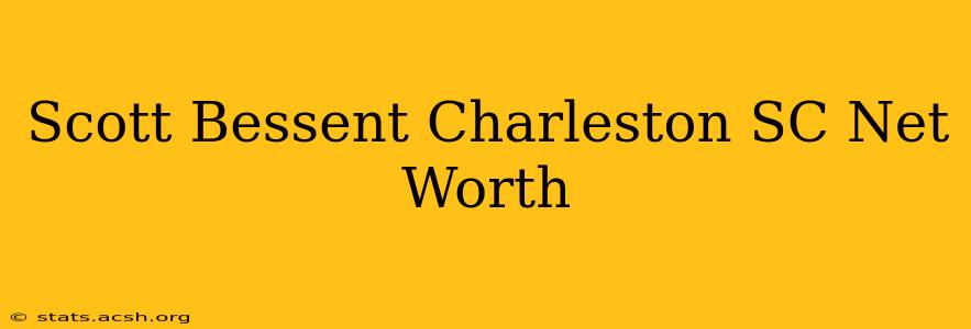 Scott Bessent Charleston SC Net Worth